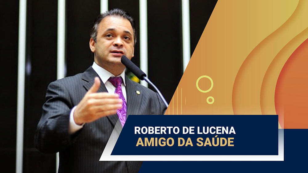 deputado-federal-roberto-de-lucena-e-amigo-da-saude - Acao Comunicativa